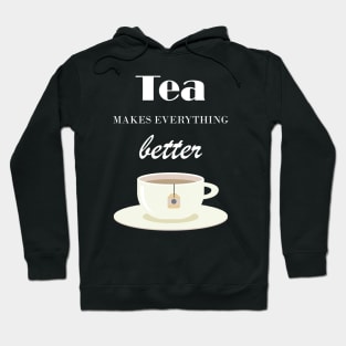 Tea Makes Everything Better Hoodie